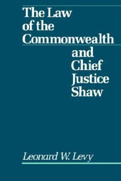 Cover for Leonard W. Levy · Law of the Commonwealth and Chief Justice Shaw (Paperback Book) [1987 Reprint edition] (1987)