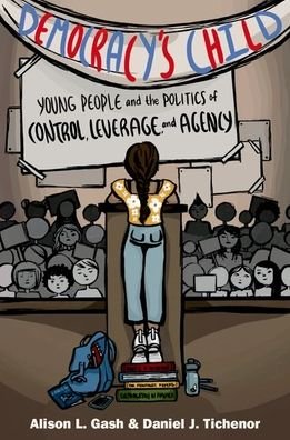 Cover for Gash, Alison L. (Associate Professor of Political Science, Associate Professor of Political Science, University of Oregon) · Democracy's Child: Young People and the Politics of Control, Leverage, and Agency (Innbunden bok) (2022)