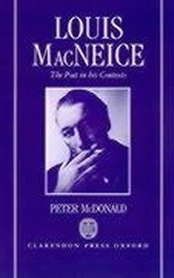 Cover for McDonald, Peter (Official Fellow and Lecturer in English, Official Fellow and Lecturer in English, Pembroke College, Cambridge) · Louis MacNeice: The Poet in his Contexts (Hardcover Book) (1991)