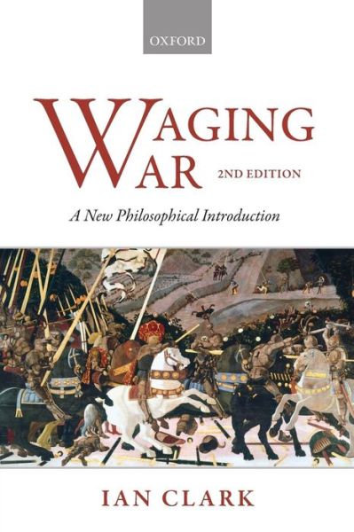 Cover for Clark, Ian (Professor of International Relations, Professor of International Relations, University of Queensland) · Waging War: A New Philosophical Introduction (Paperback Book) [2 Revised edition] (2015)