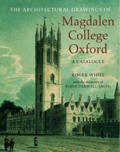 Cover for Roger White · The Architectural Drawings of Magdalen College (Book) (2002)