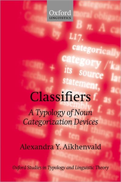 Cover for Aikhenvald, Alexandra Y. (, La Trobe University) · Classifiers: A Typology of Noun Categorization Devices - Oxford Studies in Typology and Linguistic Theory (Pocketbok) (2003)
