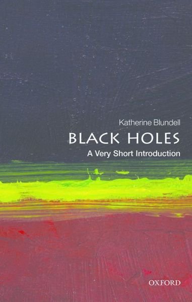 Cover for Blundell, Katherine (Professor of Astrophysics, University of Oxford) · Black Holes: A Very Short Introduction - Very Short Introductions (Paperback Bog) (2015)