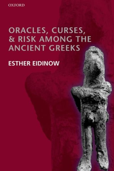 Cover for Eidinow, Esther (, Lecturer in Ancient Greek History, University of Nottingham) · Oracles, Curses, and Risk Among the Ancient Greeks (Paperback Book) (2013)