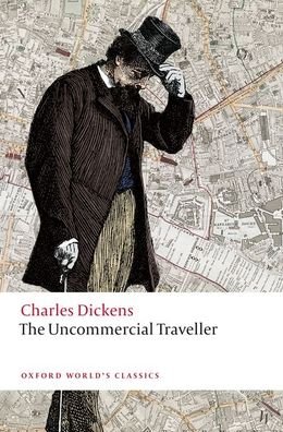 The Uncommercial Traveller - Oxford World's Classics - Charles Dickens - Bøger - Oxford University Press - 9780199686667 - 25. november 2021