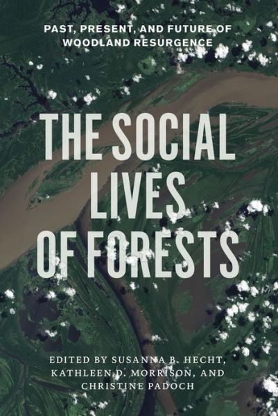 Cover for Susanna B. Hecht · The Social Lives of Forests: Past, Present, and Future of Woodland Resurgence (Hardcover Book) (2014)