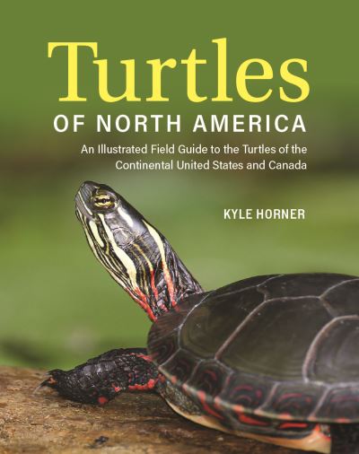 Cover for Kyle Horner · Turtles of North America: An Illustrated Field Guide to the Turtles of the Continental United States and Canada (Paperback Book) (2024)