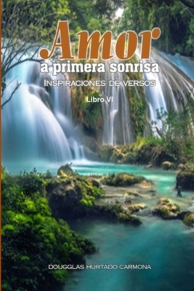 Amor a Primera Sonrisa. Libro VI - Dougglas Hurtado Carmona - Książki - Wright Books - 9780244788667 - 27 maja 2019