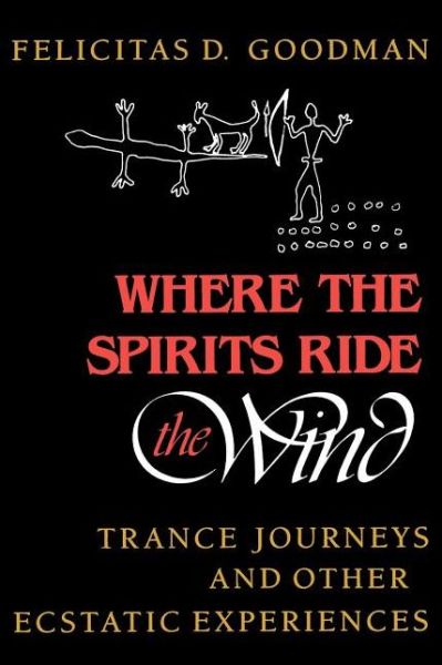 Cover for Felicitas D. Goodman · Where the Spirits Ride the Wind: Trance Journeys and Other Ecstatic Experiences (Paperback Book) (1990)
