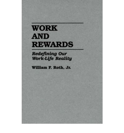 Cover for William Roth · Work and Rewards: Redefining Our Work-Life Reality (Hardcover Book) (1989)
