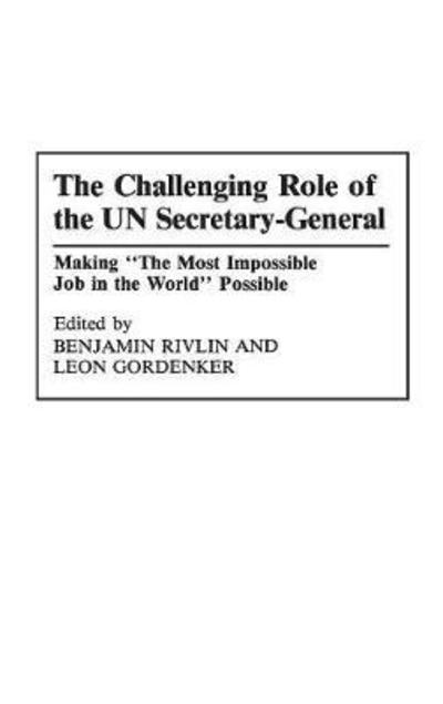 The Challenging Role of the UN Secretary-General: Making The Most Impossible Job in the World Possible - Leon Gordenker - Books - Bloomsbury Publishing Plc - 9780275944667 - April 30, 1993