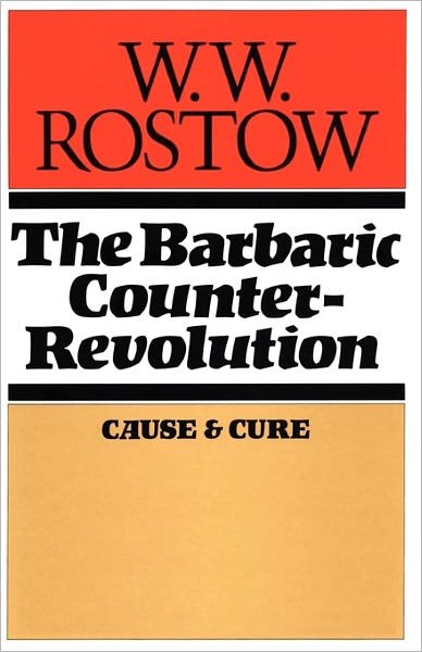 The Barbaric Counter Revolution: Cause and Cure - W. W. Rostow - Livres - University of Texas Press - 9780292729667 - 1 octobre 1983