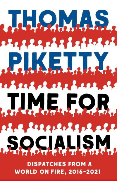 Cover for Thomas Piketty · Time for Socialism: Dispatches from a World on Fire, 2016-2021 (Hardcover Book) (2021)