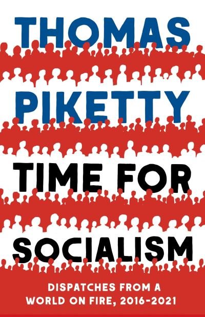 Time for Socialism: Dispatches from a World on Fire, 2016-2021 - Thomas Piketty - Bücher - Yale University Press - 9780300259667 - 26. Oktober 2021
