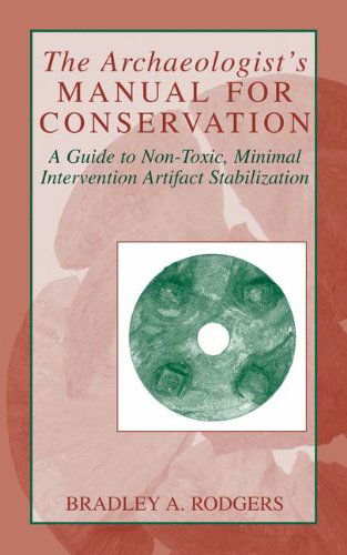 Cover for Bradley A. Rodgers · The Archaeologist's Manual for Conservation: A Guide to Non-Toxic, Minimal Intervention Artifact Stabilization (Hardcover Book) [2004 edition] (2004)