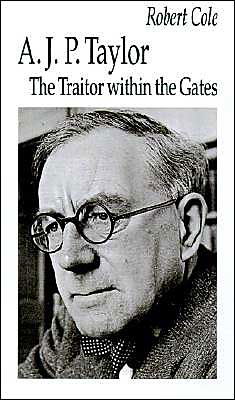 Cover for Robert Cole · A. J. P. Taylor: The Traitor within the Gates (Innbunden bok) [1993 edition] (1993)