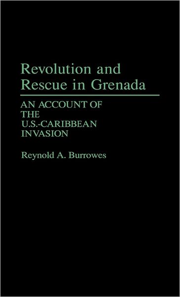 Cover for Reynold Burrowes · Revolution and Rescue in Grenada: An Account of the U.S.-Caribbean Invasion (Hardcover Book) (1988)