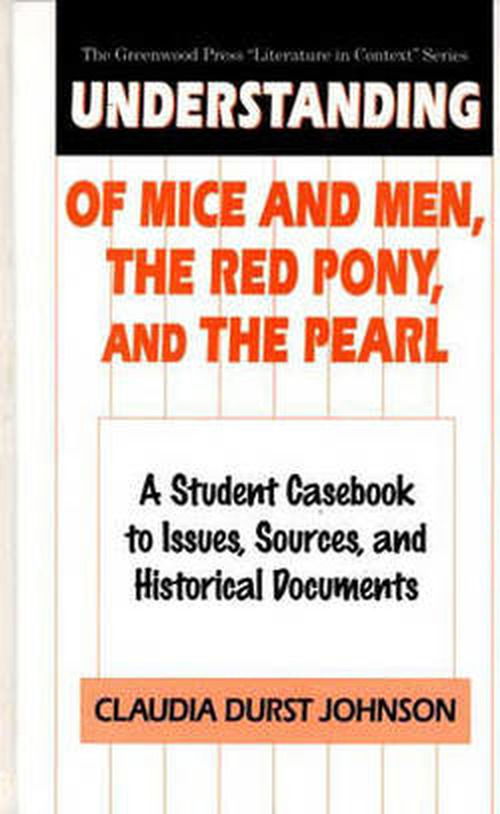 Cover for Claudia Durst Johnson · Understanding Of Mice and Men, The Red Pony and The Pearl: A Student Casebook to Issues, Sources, and Historical Documents - The Greenwood Press &quot;Literature in Context&quot; Series (Hardcover Book) [Annotated edition] (1997)