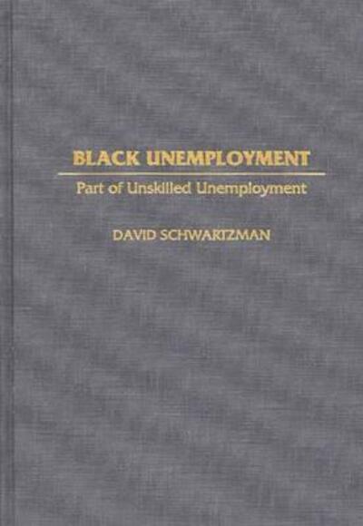 Cover for David Schwartzman · Black Unemployment: Part of Unskilled Unemployment (Innbunden bok) [Y First edition] (1997)