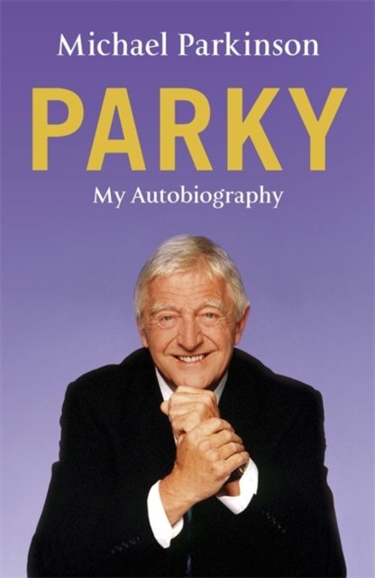 Cover for Michael Parkinson · Parky: My Autobiography: A Full and Funny Life (Hardcover bog) (2008)