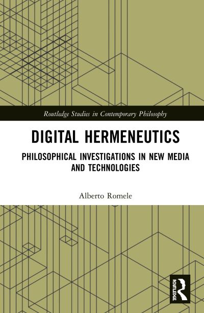 Cover for Romele, Alberto (Lille Catholic University, France) · Digital Hermeneutics: Philosophical Investigations in New Media and Technologies - Routledge Studies in Contemporary Philosophy (Gebundenes Buch) (2019)