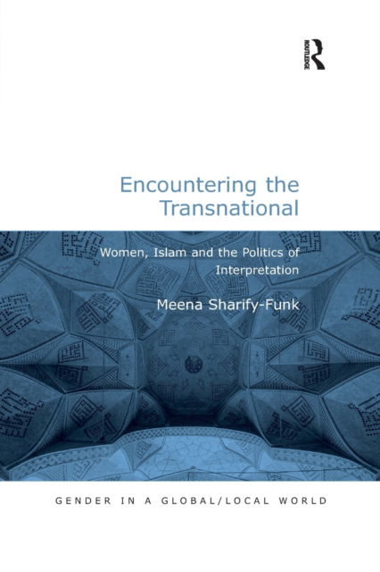 Cover for Meena Sharify-Funk · Encountering the Transnational: Women, Islam and the Politics of Interpretation - Gender in a Global / Local World (Paperback Book) (2020)