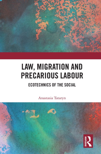 Cover for Anastasia Tataryn · Law, Migration and Precarious Labour: Ecotechnics of the Social (Paperback Book) (2022)