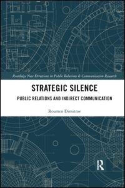 Strategic Silence: Public Relations and Indirect Communication - Routledge New Directions in PR & Communication Research - Roumen Dimitrov - Livros - Taylor & Francis Ltd - 9780367874667 - 12 de dezembro de 2019