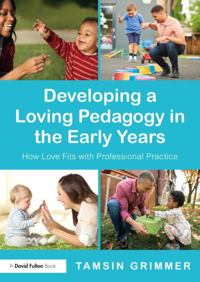 Cover for Tamsin Grimmer · Developing a Loving Pedagogy in the Early Years: How Love Fits with Professional Practice (Paperback Bog) (2021)