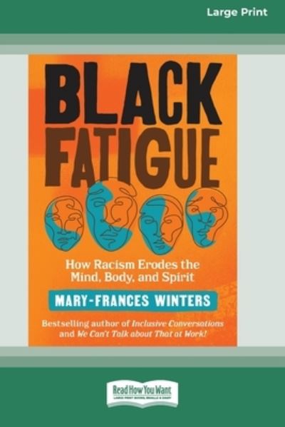 Cover for Mary-Frances Winters · Black Fatigue : How Racism Erodes the Mind, Body, and Spirit (16pt Large Print Edition) (Paperback Book) (2020)