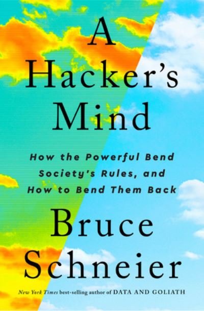 Cover for Schneier, Bruce (Harvard Kennedy School) · A Hacker's Mind: How the Powerful Bend Society's Rules, and How to Bend them Back (Inbunden Bok) (2023)