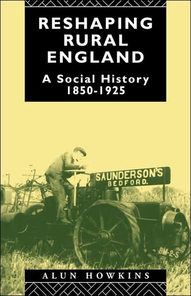 Cover for Howkins, Alun (University of Sussex, UK) · Reshaping Rural England: A Social History 1850-1925 (Paperback Book) (1991)