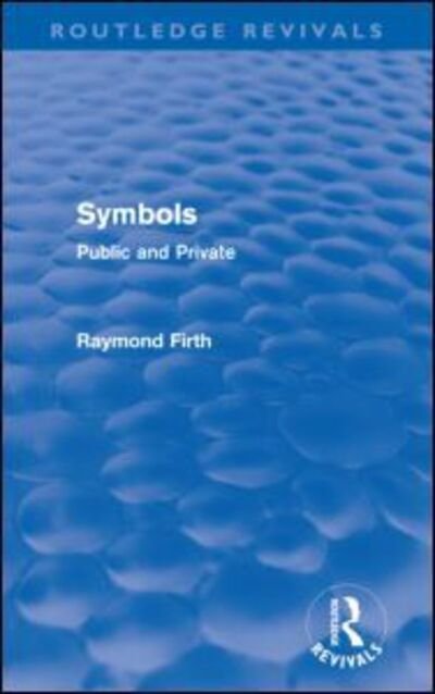 Cover for Raymond Firth · Symbols (Routledge Revivals): Public and Private - Routledge Revivals (Hardcover Book) (2011)