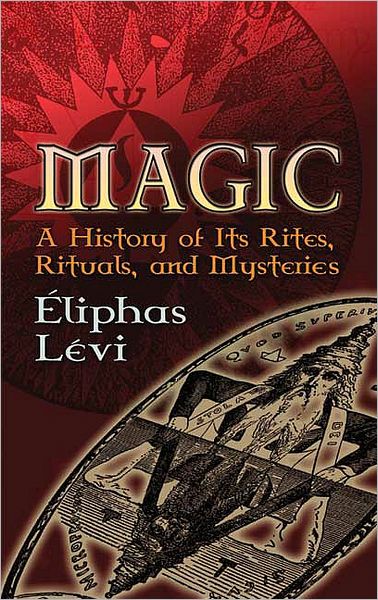 Magic: A History of its Rites, Rituals and Mysteries - Dover Occult - Eliphas Levi - Books - Dover Publications Inc. - 9780486447667 - October 27, 2006