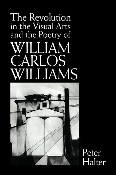 Cover for Halter, Peter (Universite de Lausanne, Switzerland) · The Revolution in the Visual Arts and the Poetry of William Carlos Williams - Cambridge Studies in American Literature and Culture (Paperback Book) (2009)