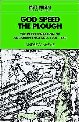 God Speed the Plough: The Representation of Agrarian England, 1500–1660 - Past and Present Publications - McRae, Andrew (University of Leeds) - Books - Cambridge University Press - 9780521524667 - September 12, 2002