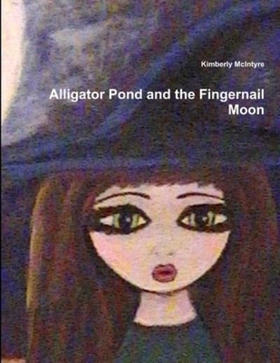 Kimberly McIntyre · Alligator Pond and the Fingernail Moon (Taschenbuch) (2011)