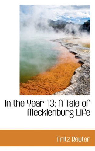 Cover for Fritz Reuter · In the Year '13: a Tale of Mecklenburg Life (Paperback Book) (2008)