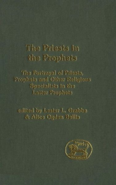 Cover for Lester L. Grabbe · The Priests in the Prophets: The Portrayal of Priests, Prophets, and Other Religious Specialists in the Latter Prophets - The Library of Hebrew Bible / Old Testament Studies (Hardcover Book) (2004)