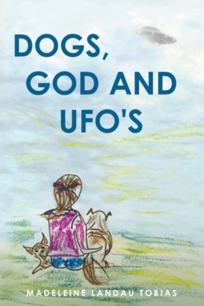 Cover for Madeleine Landau Tobias · Dogs, God and UFOs (Paperback Book) (2020)