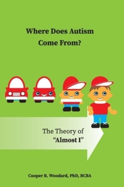 Cover for Cooper R Woodard · Where Does Autism Come From? The Theory of &quot;Almost I&quot; (Paperback Bog) (2020)