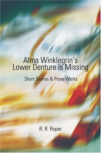 Cover for Robert Roper · Alma Winklegrin's Lower Denture is Missing: Short Stories &amp; Prose Works (Paperback Book) (2003)