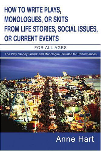 Cover for Anne Hart · How to Write Plays, Monologues, or Skits from Life Stories, Social Issues, or Current Events: for All Ages (Paperback Book) (2004)