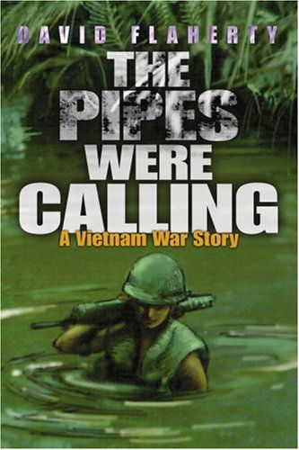 The Pipes Were Calling: a Vietnam War Story - David Flaherty - Livros - iUniverse, Inc. - 9780595334667 - 9 de dezembro de 2004