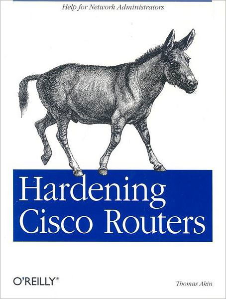 Hardening Cisco Routers - Thomas Akin - Książki - O'Reilly Media - 9780596001667 - 2 kwietnia 2002