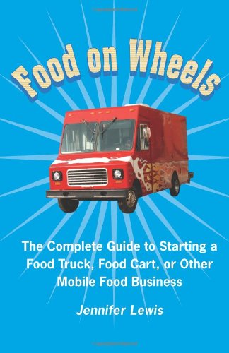 Cover for Jennifer Lewis · Food on Wheels: the Complete Guide to Starting a Food Truck, Food Cart, or Other Mobile Food Business (Pocketbok) (2011)