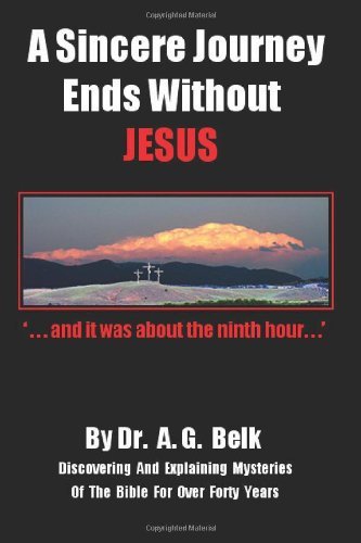 Cover for Dr A. G. Belk · A Sincere Journey Ends Without Jesus (Volume 1) (Pocketbok) (2012)