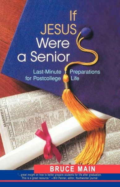 Cover for Bruce Main · If Jesus Were a Senior: Last-minute Preparations for Postcollege Life (Paperback Book) [1st edition] (2003)