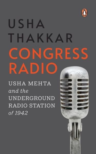 Cover for Usha Thakkar · Congress Radio: Usha Mehta and the Underground Radio Station of 1942 (Innbunden bok) (2021)