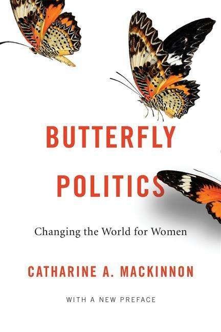 Cover for Catharine A. MacKinnon · Butterfly Politics: Changing the World for Women, With a New Preface (Paperback Bog) [2 New edition] (2019)
